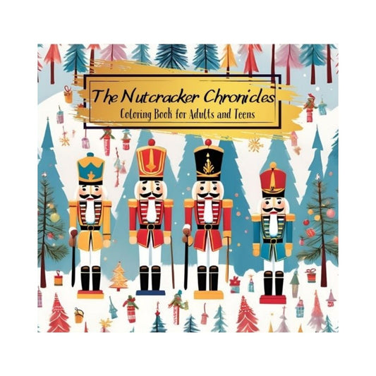 The Nutcracker Chronicles: Coloring Book for Adults and Teens